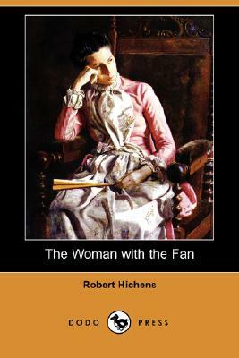The Woman with the Fan (Dodo Press) by Robert Hichens