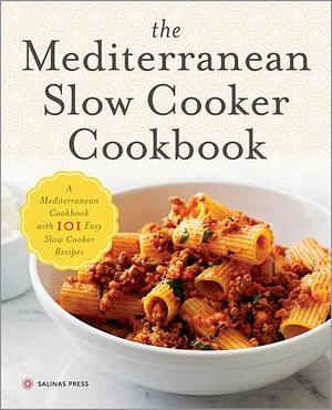 The Mediterranean Slow Cooker Cookbook: A Mediterranean Cookbook with 101 Easy Slow Cooker Recipes by Callisto Media, Salinas Press, Salinas Press