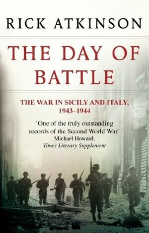The Day Of Battle: The War in Sicily and Italy 1943-44 by Rick Atkinson