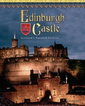 Edinburgh Castle: Scotland's Haunted Fortress by Barbara Knox