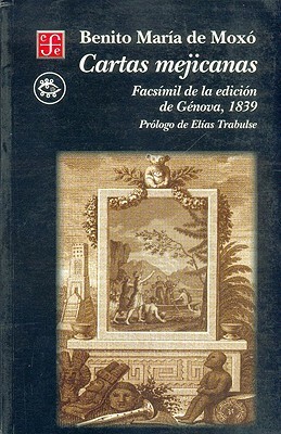 Cartas Mejicanas (Facsimil de La Edicion de Genova, 1839) by Benito Maria De Moxo y. Francoli, Julieta Campos
