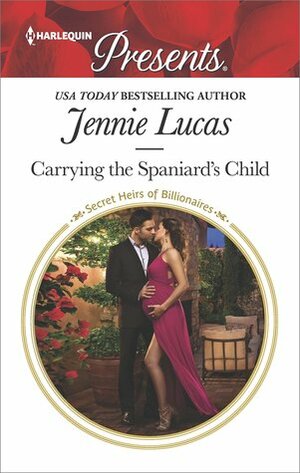 Carrying the Spaniard's Child (Secret Heirs of Billionaires) by Jennie Lucas