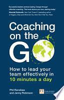 Coaching on the Go: How To Lead Your Team Effectively In 10 Minutes A Day by Phil Renshaw, Jenny Robinson
