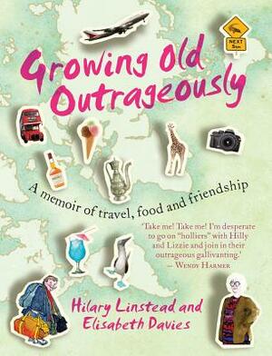 Growing Old Outrageously: A Memoir of Travel, Food and Friendship by Elisabeth Davies, Hilary Linstead