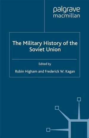 The Military History of the Soviet Union by Frederick W. Kagan, Robin Higham