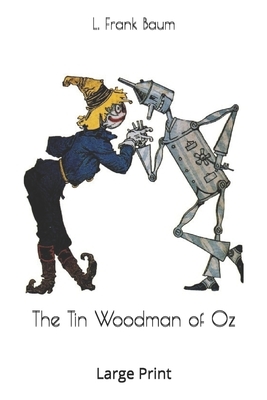 The Tin Woodman of Oz: Large Print by L. Frank Baum