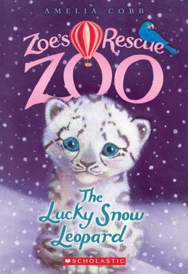 The Lucky Snow Leopard (Zoe's Rescue Zoo #4) by Amelia Cobb