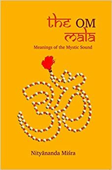 The OM Mala: Meanings of the Mystic Sound by Nityananda Misra