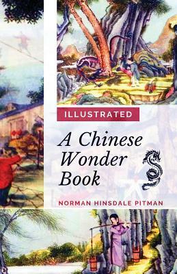 A Chinese Wonder Book: [Illustrated Edition] by Norman Hinsdale Pitman