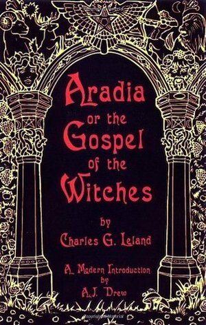 Aradia or the Gospel of the Witches by A.J. Drew