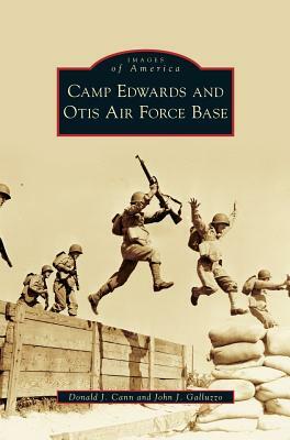 Camp Edwards and Otis Air Force Base by Donald J. Cann, John J. Galluzzo