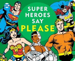 Super Heroes Say Please! by Morris Katz