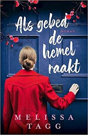 Als gebed de hemel raakt: roman by Melissa Tagg, Melissa Tagg