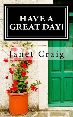 Have A Great Day!: A 31 Day Devotional by Janet Craig