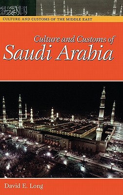 Culture and Customs of Saudi Arabia by David E. Long