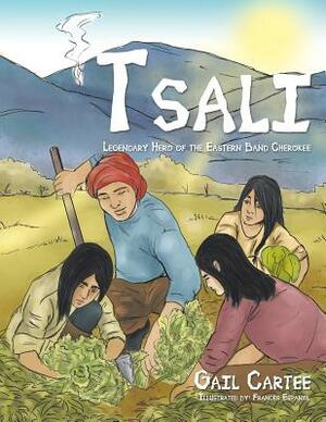 Tsali: Legendary Hero of the Eastern Band Cherokee by Gail Cartee