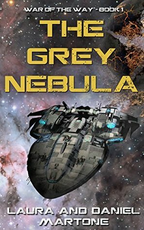 The Grey Nebula: War of the Way - Book 1 by Daniel Martone, Laura Martone