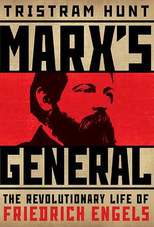 Marx's General: The Revolutionary Life of Friedrich Engels by Tristram Hunt