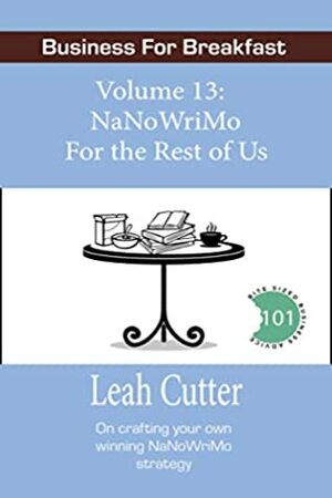 NaNoWriMo for the Rest of Us by Leah R. Cutter