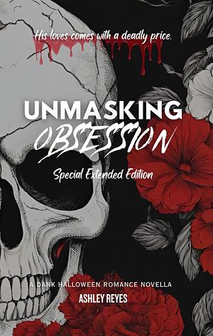 Unmasking Obsession: A Dark Halloween Romance Novella by Ashley Reyes