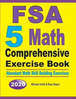 FSA 5 Math Comprehensive Exercise Book: Abundant Math Skill Building Exercises by Reza Nazari