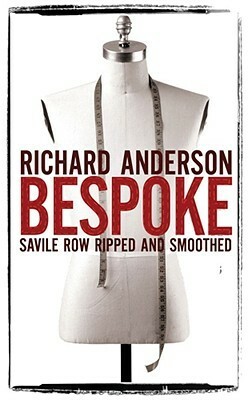 Bespoke: Savile Row Ripped And Smoothed by Richard Anderson