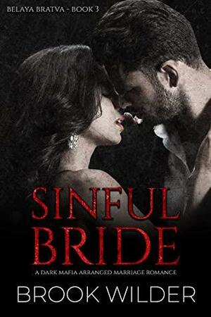 Sinful Bride: A Dark Mafia Arranged Marriage Romance (Belaya Bratva Book 3) by Brook Wilder