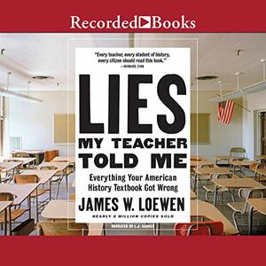 Lies My Teacher Told Me: Everything Your American History Textbook Got Wrong by James W. Loewen