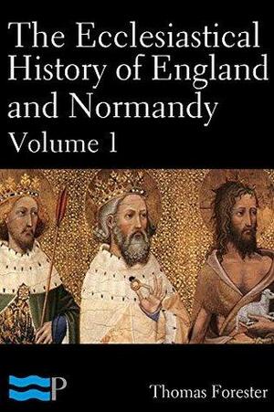 The Ecclesiastical History of England and Normandy Volume 1 by Thomas Forester, Ordericus Vitalis
