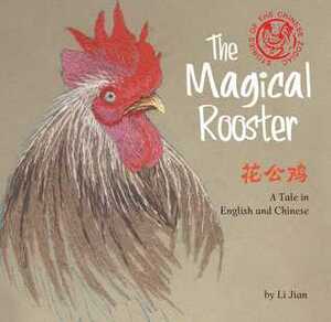 The Magical Rooster: A Tale in English and Chinese by Yijin Wert, Li Jian