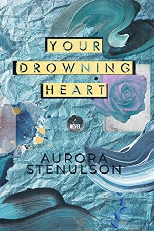 Your Drowning Heart by Aurora Stenulson