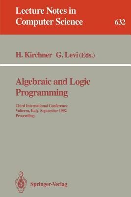 Algebraic and Logic Programming: Third International Conference, Volterra, Italy, September 2-4, 1992. Proceedings by 