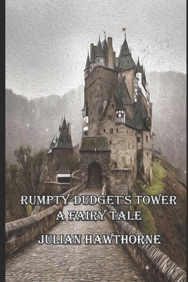 Rumpty-Dudget's Tower: A Fairy Tale: Annotated by Julian Hawthorne