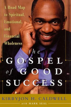 The Gospel of Good Success: A Road Map to Spiritual, Emotional, and Financial Success by Mark Seal, Kirbyjon H. Caldwell