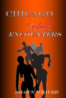 Chicago Undead: Encounters by Shawn Weaver