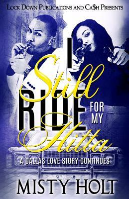 I Still Ride For My Hitta: A Dallas Love Story Continues by Misty Holt