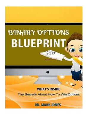 Binary Options Blueprint: The Secrete About How To Win Options by Mark Jones