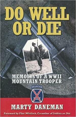 Do Well or Die: Memoirs of a WWII Mountain Trooper by Flint Whitlock, Marty Daneman