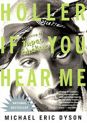 Holler If You Hear Me: Searching for Tupac Shakur by Michael Eric Dyson