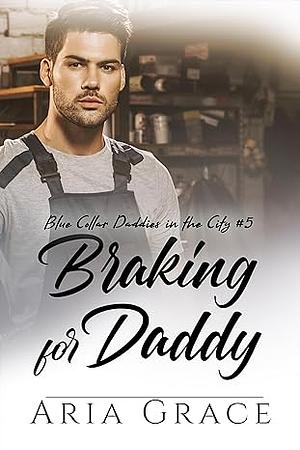 Braking for Daddy  by Aria Grace