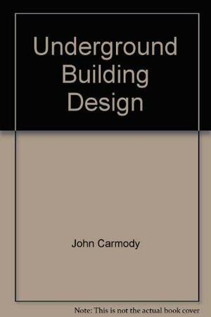 Underground Building Design: Commercial and Institutional Structures by John Carmody