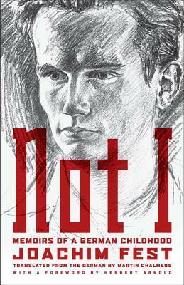 Not I: Memoirs of a German Childhood by Joachim Fest, Martin Chalmers
