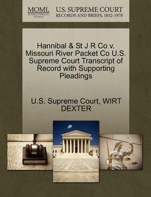 Hannibal & St J R Co V. Missouri River Packet Co U.S. Supreme Court Transcript of Record with Supporting Pleadings by Wirt Dexter