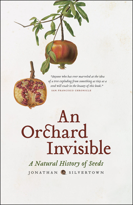 An Orchard Invisible: A Natural History of Seeds by Jonathan Silvertown