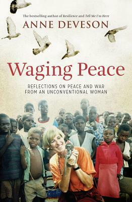 Waging Peace: Reflections on Peace and War from an Unconventional Woman by Anne Deveson