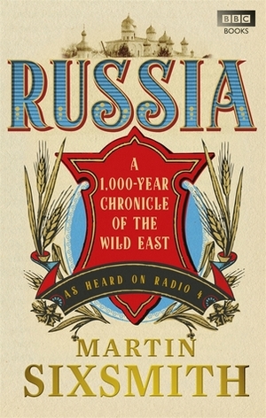 Russia: A 1,000-Year Chronicle of the Wild East by Martin Sixsmith