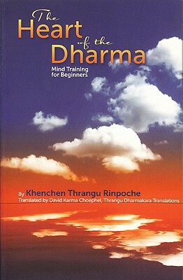 The Heart of the Dharma: Mind Training for Beginners by Khenchen Thrangu Rinpoche