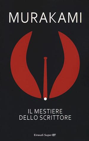 Il mestiere dello scrittore by Haruki Murakami