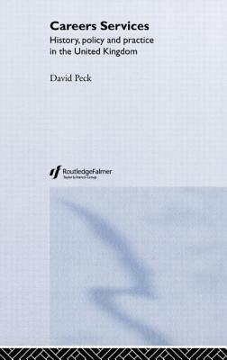 Careers Services: History, Policy and Practice in The United Kingdom by David Peck