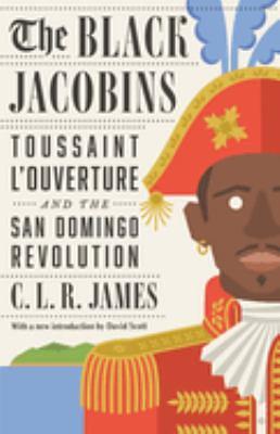 The Black Jacobins: Toussaint L'Ouverture and the San Domingo Revolution by C.L.R. James